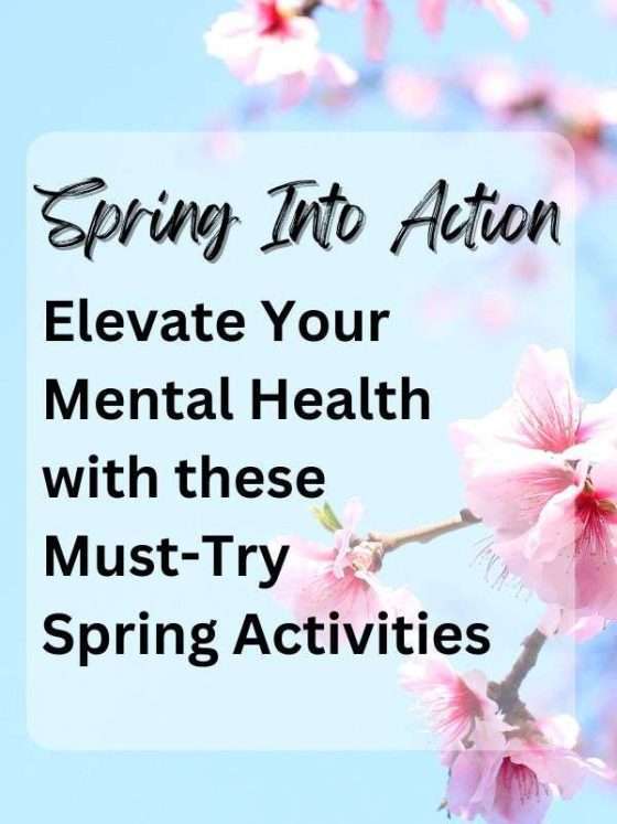 Spring Into Action: Elevate Your Mental Health with These Must-Try Spring Activities